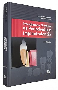 PROCEDIMENTOS CIRÚRGICOS NA PERIODONTIA E IMPLANTODONTIA - 2ª Edição 2022