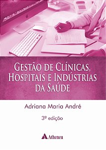 Gestão de Clínicas, Hospitais e Indústrias das Saúde - 3ª Edição 2022
