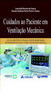 Cuidados ao Paciente em Ventilação Mecânica Guia Prático Para Enfermeiros Intensivistas e Não Intensivistas - 1ª Edição 2022