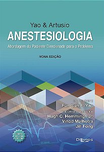 Yao & Artusio -  Anestesiologia Abordagem do Paciente Direcionada para o Problema - 9ª Edição 2023
