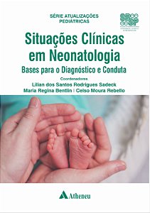 Situações Clínicas em Neonatologia Bases para o Diagnóstico e Conduta - 1ª Edição 2023