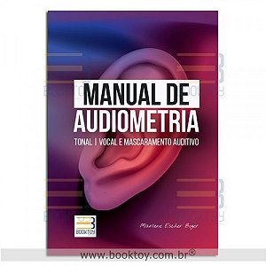 Manual de Audiometria: Tonal | Vocal e Mascaramento Auditivo - 1ª Edição 2023