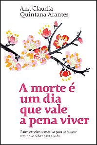 A morte é um dia que vale a pena viver: E um excelente motivo para se buscar um novo olhar para a vida