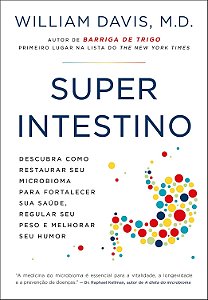 Superintestino: Descubra como restaurar seu microbioma para fortalecer sua saúde, regular seu peso e melhorar seu humor