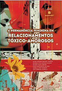 A Permanência Feminina em Relacionamentos Tóxico-Amorosos, Livro sobre Relacionamentos Abusivos 1ª Ed/2024