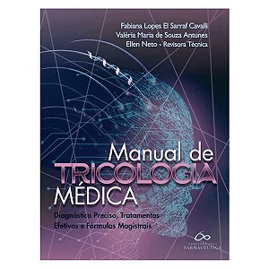 Manual de Tricologia Médica: Diagnóstico Preciso, Tratamentos Efetivos e Fórmulas Magistrais - 1ª Ed/2024