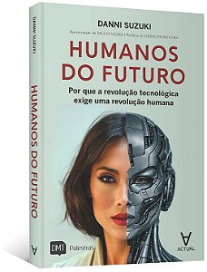 Humanos do futuro: por que a revolução tecnológica exige uma revolução humana