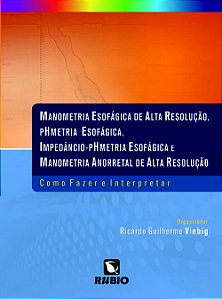 Manometria Esofágica de Alta Resolução, pHmetria Esofágica, Impedâncio pHmetria - 1ª Edição 2019