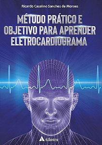 Método Prático e Objetivo para Aprender Eletrocardiograma - 1ª Edição 2019