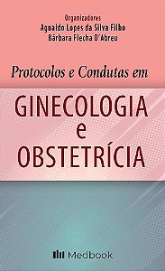 Protocolos e Condutas em Ginecologia e Obstetrícia - 1ª Edição 2021