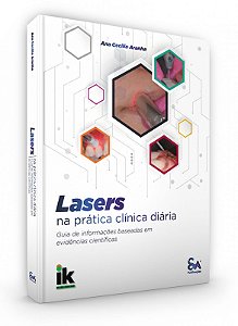 LASERS Na Prática Clínica Diária Guia de Informações Baseadas em Evidências Científicas