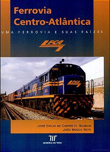 Ferrovia Centro-Atlântica - Autores: José Emílio de Castro H. Buzelin e João Bosco Setti
