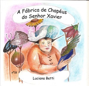 A Fábrica de chapéus do Senhor Xavier - livro n.18 - Luciana Betti