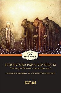 Literatura para a Infância: temas polêmicos e narração oral - Cleber Fabiano e Claudio Ledesma