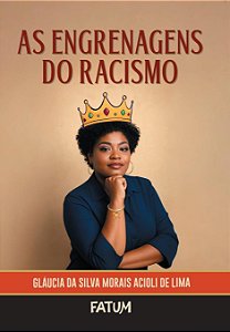 As engrenagens do Racismo - Gláucia Morais
