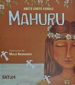MAHURU - Anete Curte Ferraz - Ilustrações Malu Rodrigues - Editora FATUM