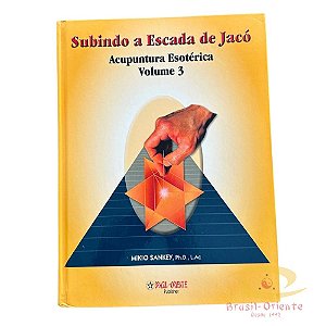 ACUPUNTURA ESOTERICA VOL. III - SUBINDO A ESCADA DE JACÓ