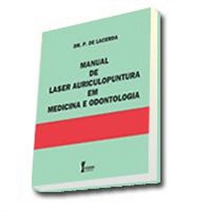MANUAL DE LASER AURICULOPUNTURA EM MEDICINA E ODONTOLOGIA