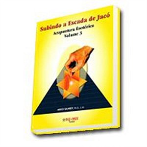 ACUPUNTURA ESOTERICA VOL. III - SUBINDO A ESCADA DE JACÓ (10 UNIDADES)