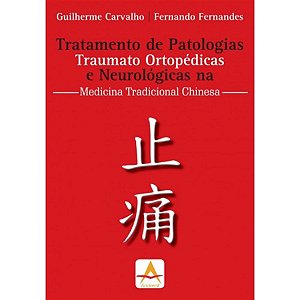 TRATAMENTO DE PATOLOGIAS TRAUMATO ORTOPÉDICAS E NEUROLÓGICAS NA MEDICINA TRADICIONAL CHINESA