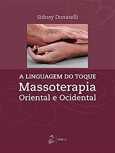 A Linguagem do Toque - Massoterapia Oriental e Ocidental