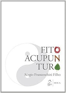 Fitoacupuntura - A Simplicidade e a Força das Plantas como Facilitadora da Saúde