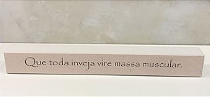 BLOCO DE MADEIRA TIRINHA QUE TODA INVEJA 38X4