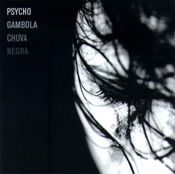 CD Psycho Gambola, Chuva Negra