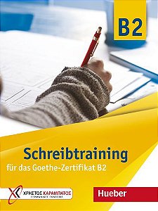 Schreibtraining neu für das Goethe-Zertifikat B2 - Übungsbuch