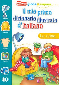 Il mio primo dizionario illustrato d’italiano - La casa