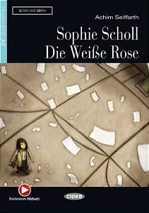 Sophie Scholl - Die Weiße Rose - Lektüre mit Audio-CD