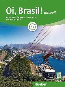 Oi, Brasil! aktuell A1 - Der Kurs für brasilianisches Portugiesisch / Kurs- und Arbeitsbuch mit Audios online