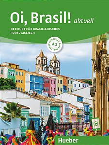 Oi, Brasil! aktuell A2 - Der Kurs für brasilianisches Portugiesisch / Kurs- und Arbeitsbuch mit Audios online