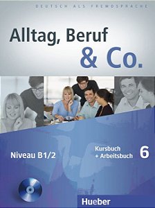 Alltag, Beruf  Co. 6 - Kursbuch + Arbeitsbuch com CD do aluno - B1/2