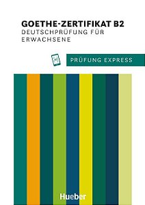 Prufung Express - Goethe-Zertifikat B2, Deutschprufung fur Erwachsene