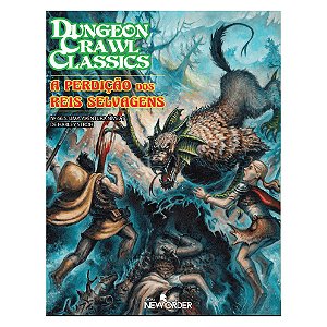 A Perdição dos Reis Selvagens - DCC - #66.5 Aventura de Nível 1 - Dungeon Crawl Classics