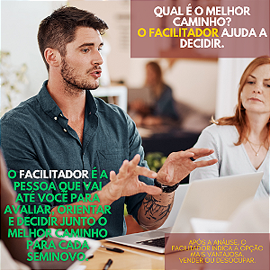 O FACILITADOR é quem garante que essa escolha seja inteligente.