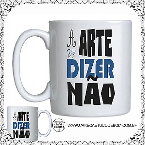 CANECA PERSONALIZADA A ARTE DE DIZER NÃO EM CERÂMICA 325ML