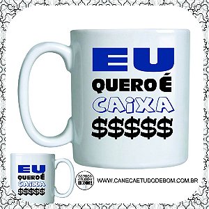 CANECA PERSONALIZADA EU QUERO É CAIXA - CERÂMICA 325 ML