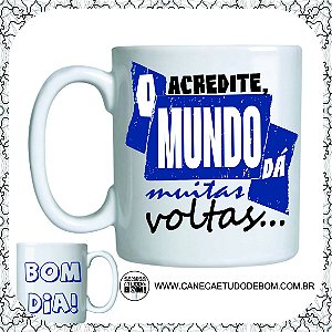 CANECA PERSONALIZADA ACREDITE, O MUNDO DÁ MUITAS VOLTAS