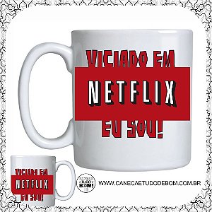 CANECA PERSONALIZADA VICIADO EM NETFLIX EU SOU