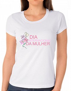 CAMISETA DIA INTERNACIONAL DA MULHER - TECIDO 100% POLIÉSTER