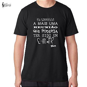 Camiseta Sobrevivi a mais uma Reunião que Poderia ter sido um E-mail