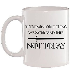 Caneca Branca There is only one thing we say to Deadlines: Not Today