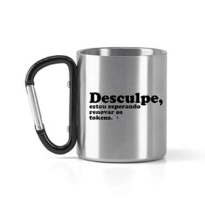 Caneca Inox com Mosquetão Desculpe, Estou esperando renovar meus tokens