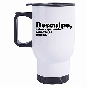 Caneca Térmica Desculpe, estou esperando renovar meus tokens