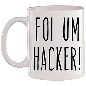 Caneca Branca Foi um hacker