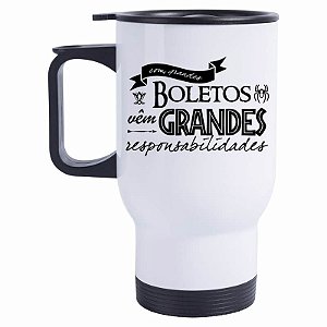 Caneca Térmica  Com grandes boletos vêm Grandes Responsabilidade