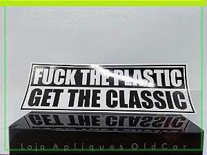 Adesivo Fuck The Plastic - Get The Classic ( P/colagem Lataria ou Vidro)