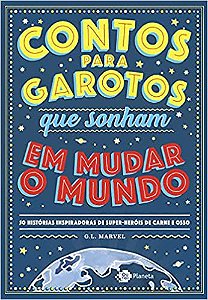 CONTOS PARA GAROTOS QUE SONHAM EM MUDAR O MUNDO